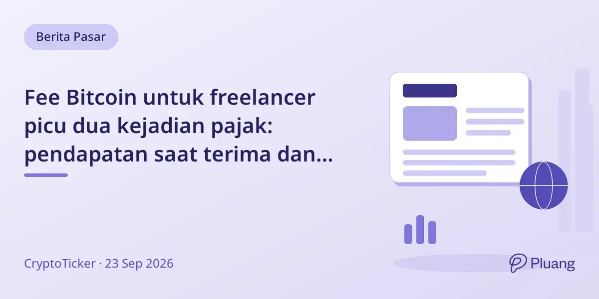 Fee Bitcoin untuk freelancer picu dua kejadian pajak: pendapatan saat terima dan nilai yang berubah kena pajak tanpa masa tunggu.
