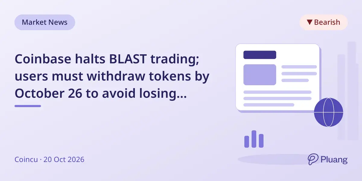 Coinbase halts BLAST trading; users must withdraw tokens by October 26 to avoid losing access.