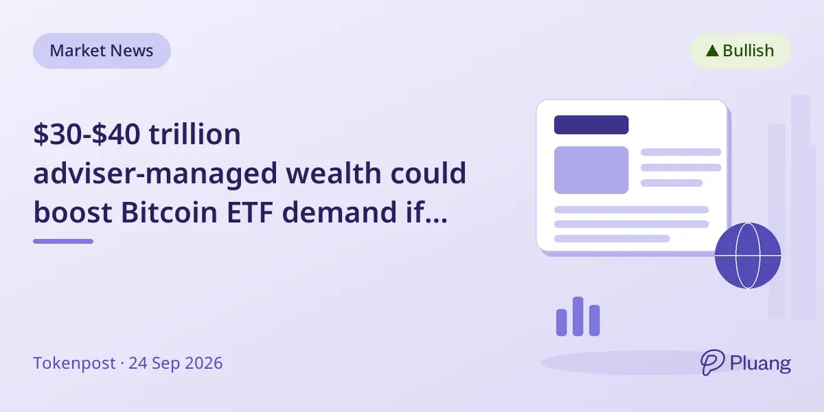 $30-$40 trillion adviser-managed wealth could boost Bitcoin ETF demand if allocations rise