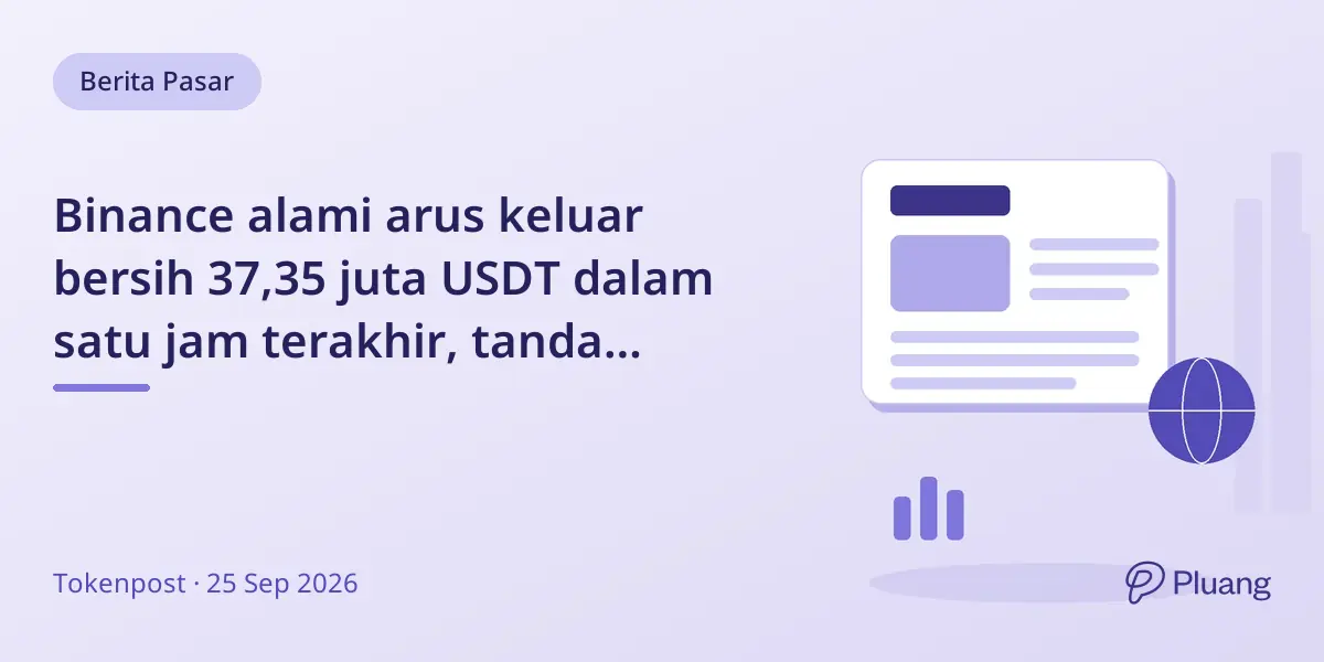 Binance alami arus keluar bersih 37,35 juta USDT dalam satu jam terakhir, tanda pergerakan dana dari bursa.