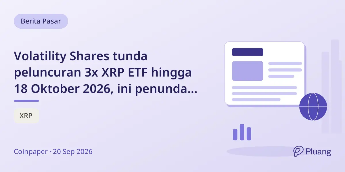 Volatility Shares tunda peluncuran 3x XRP ETF hingga 18 Oktober 2026, ini penundaan bukan tanggal mulai.