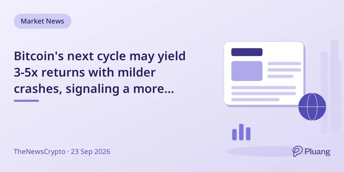 Bitcoin's next cycle may yield 3-5x returns with milder crashes, signaling a more mature market shift.