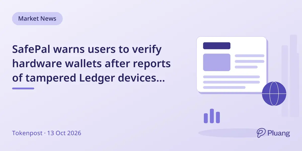 SafePal warns users to verify hardware wallets after reports of tampered Ledger devices from CryptoBilis.