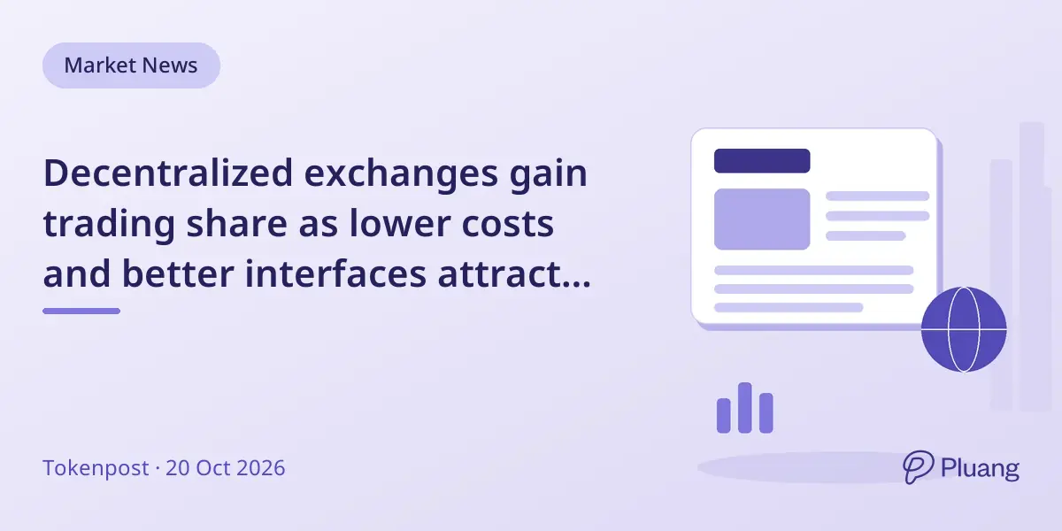 Decentralized exchanges gain trading share as lower costs and better interfaces attract users.