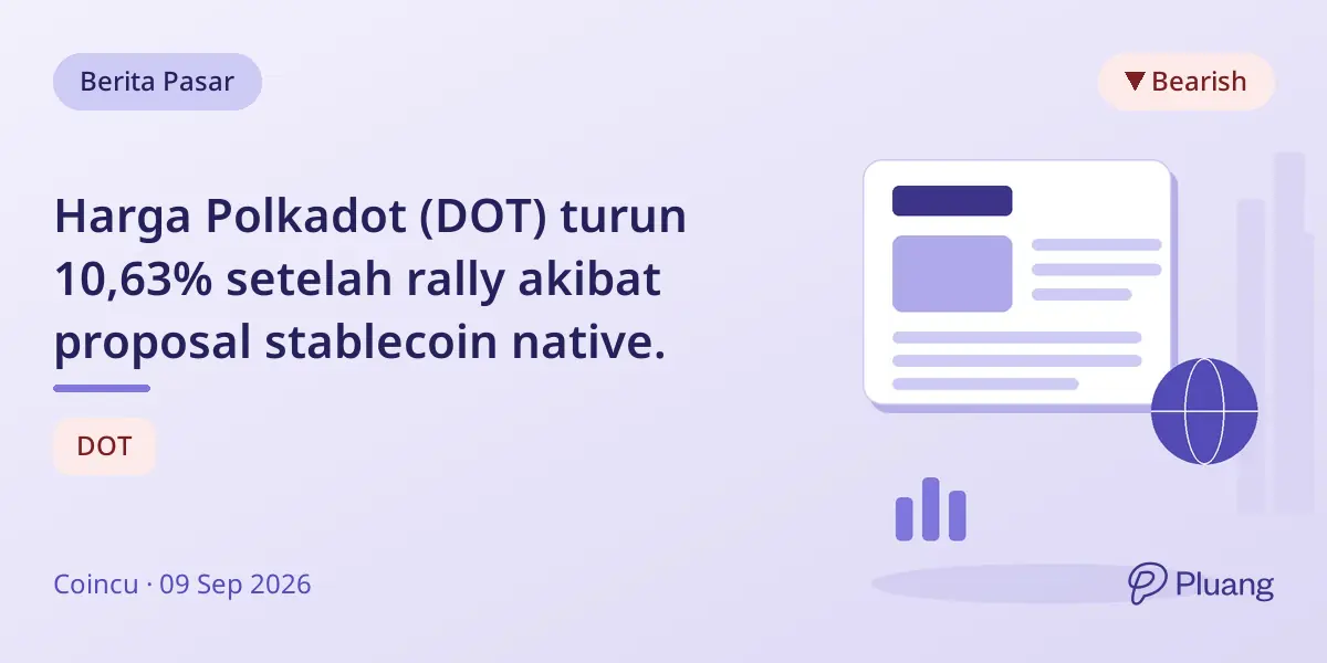 Harga Polkadot (DOT) turun 10,63% setelah rally akibat proposal stablecoin native.