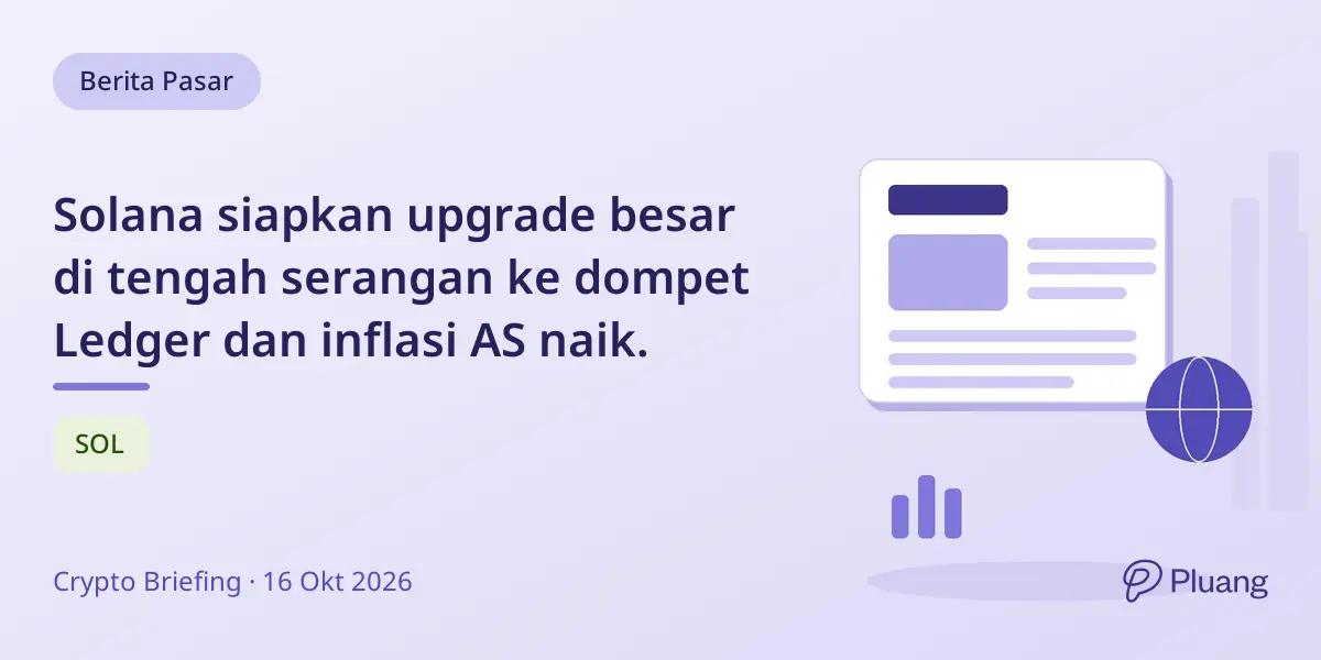 Solana siapkan upgrade besar di tengah serangan ke dompet Ledger dan inflasi AS naik.