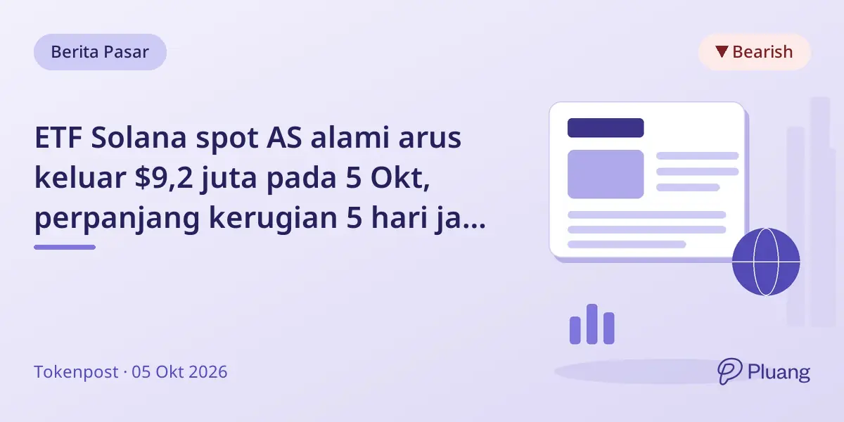 ETF Solana spot AS alami arus keluar $9,2 juta pada 5 Okt, perpanjang kerugian 5 hari jadi $16,1 juta.