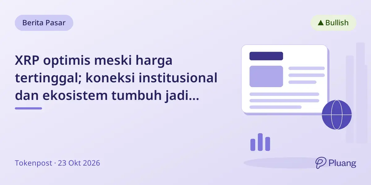 XRP optimis meski harga tertinggal; koneksi institusional dan ekosistem tumbuh jadi penopang