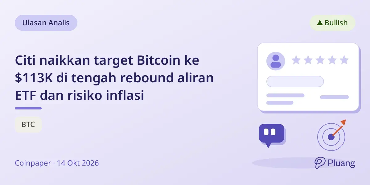 Citi naikkan target Bitcoin ke $113K di tengah rebound aliran ETF dan risiko inflasi