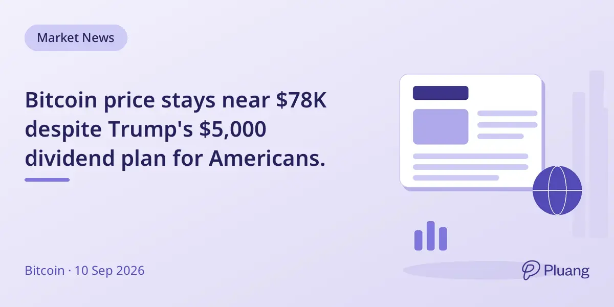 Bitcoin price stays near $78K despite Trump's $5,000 dividend plan for Americans.