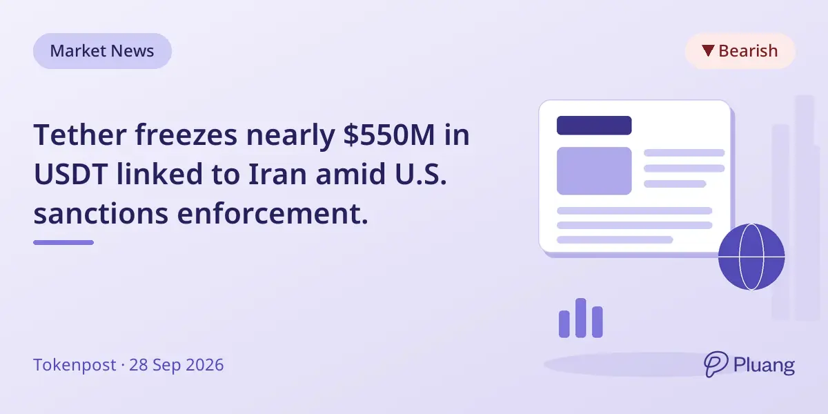 Tether freezes nearly $550M in USDT linked to Iran amid U.S. sanctions enforcement.