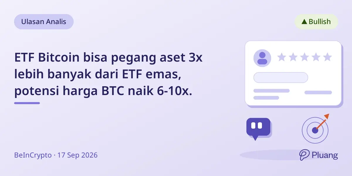ETF Bitcoin bisa pegang aset 3x lebih banyak dari ETF emas, potensi harga BTC naik 6-10x.