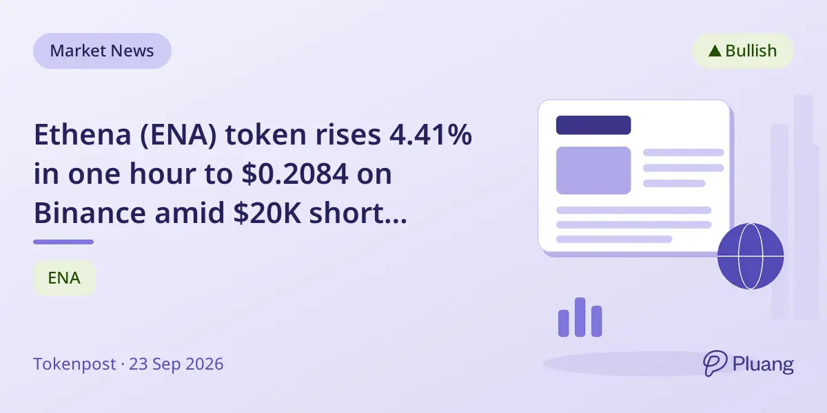 Ethena (ENA) token rises 4.41% in one hour to $0.2084 on Binance amid $20K short liquidations
