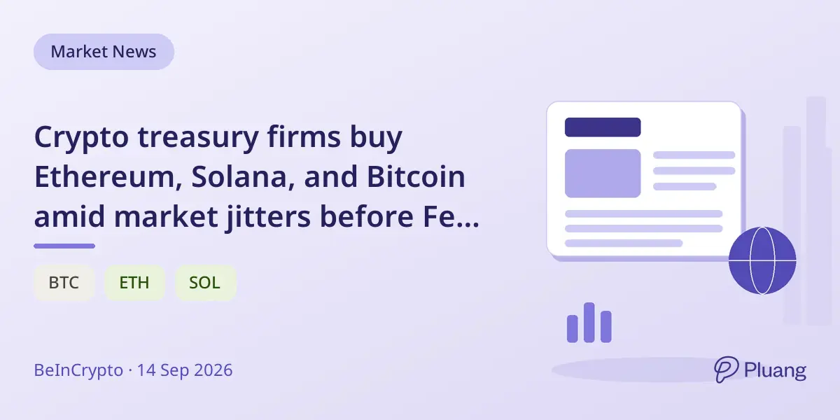 Crypto treasury firms buy Ethereum, Solana, and Bitcoin amid market jitters before Fed rate decision