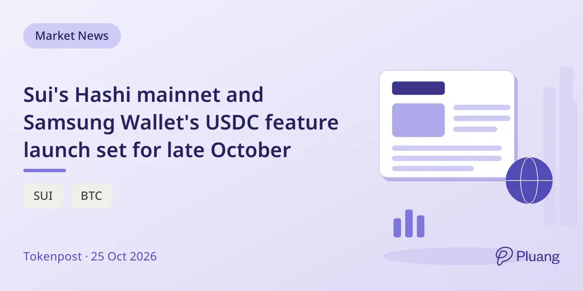 Sui's Hashi mainnet and Samsung Wallet's USDC feature launch set for late October