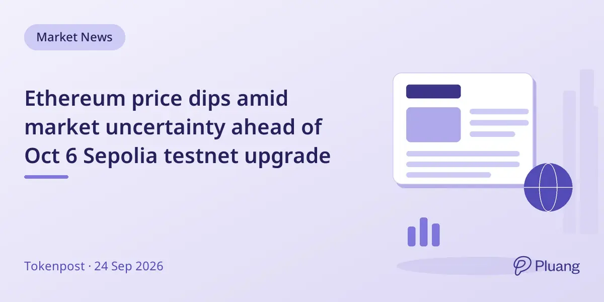 Ethereum price dips amid market uncertainty ahead of Oct 6 Sepolia testnet upgrade