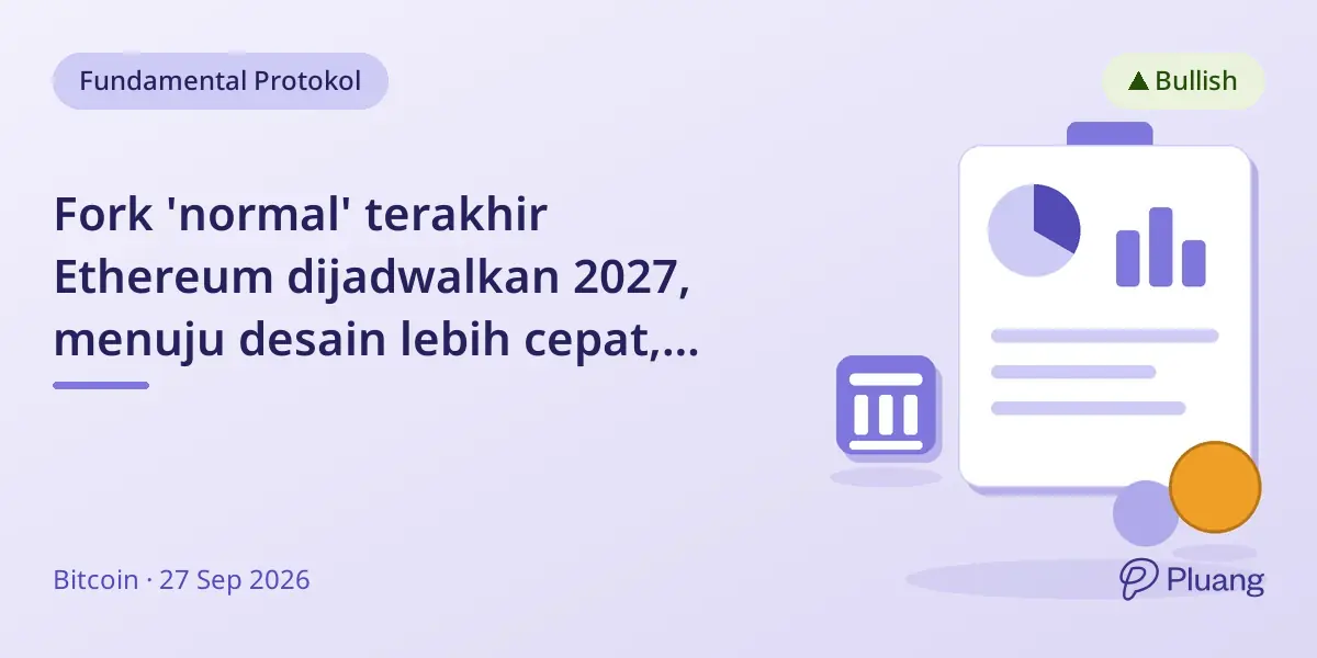 Fork 'normal' terakhir Ethereum dijadwalkan 2027, menuju desain lebih cepat, privat, dan efisien.