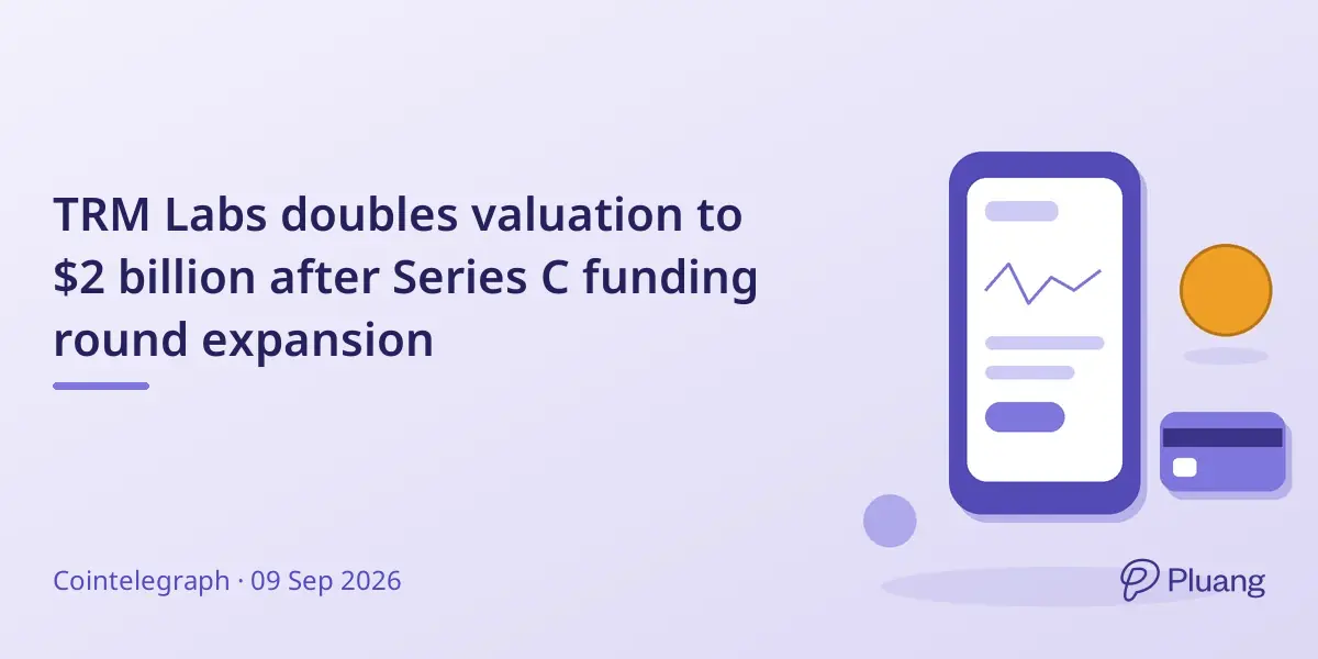 TRM Labs doubles valuation to $2 billion after Series C funding round expansion