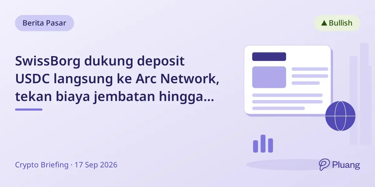 SwissBorg dukung deposit USDC langsung ke Arc Network, tekan biaya jembatan hingga 25%.