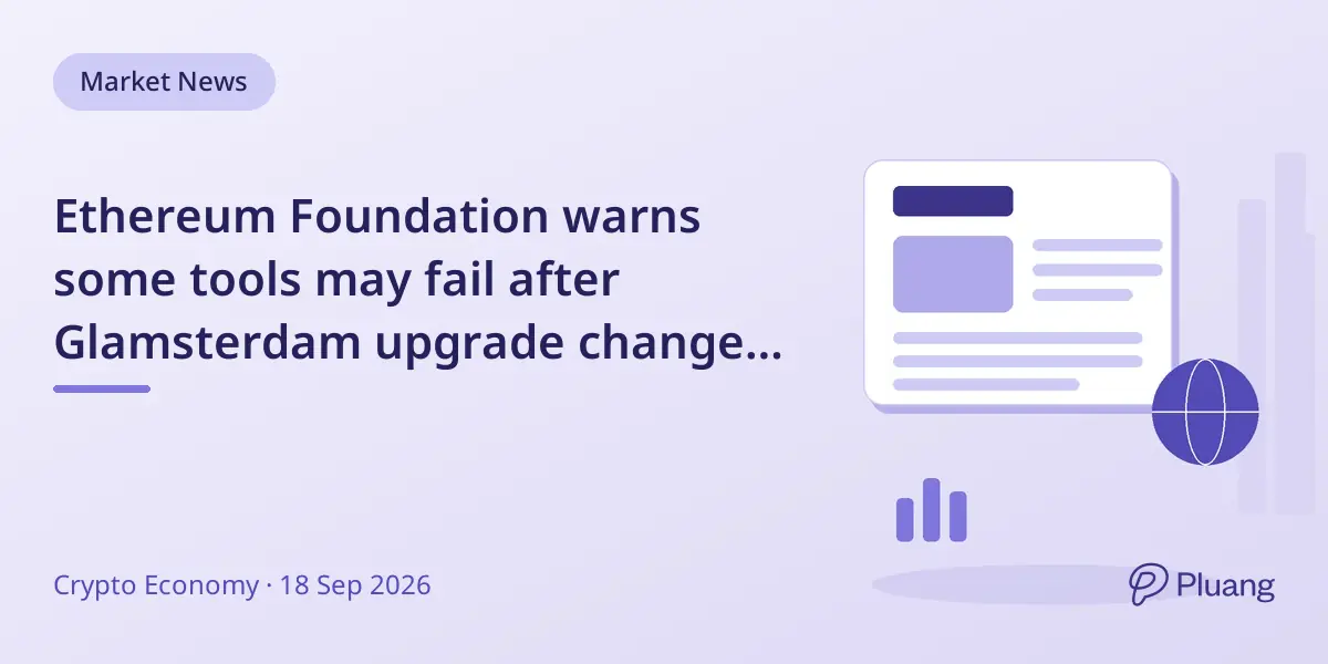 Ethereum Foundation warns some tools may fail after Glamsterdam upgrade changes gas model