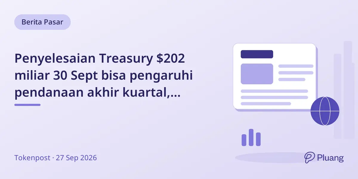 Penyelesaian Treasury $202 miliar 30 Sept bisa pengaruhi pendanaan akhir kuartal, dampak Bitcoin tergantung stres pasar.