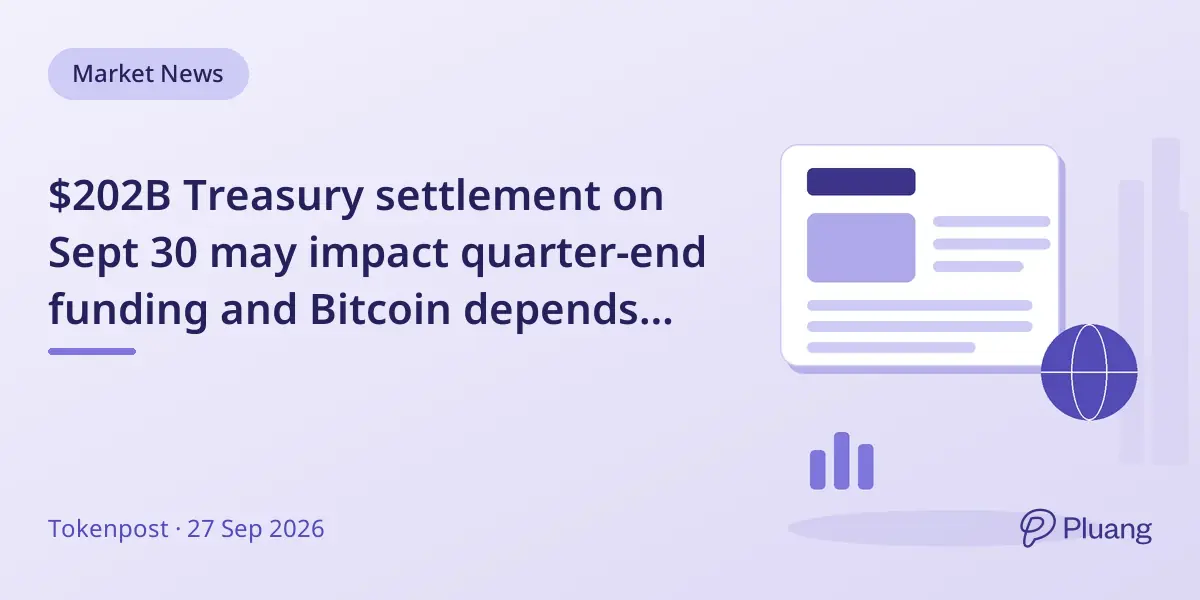$202B Treasury settlement on Sept 30 may impact quarter-end funding and Bitcoin depends on market stress.