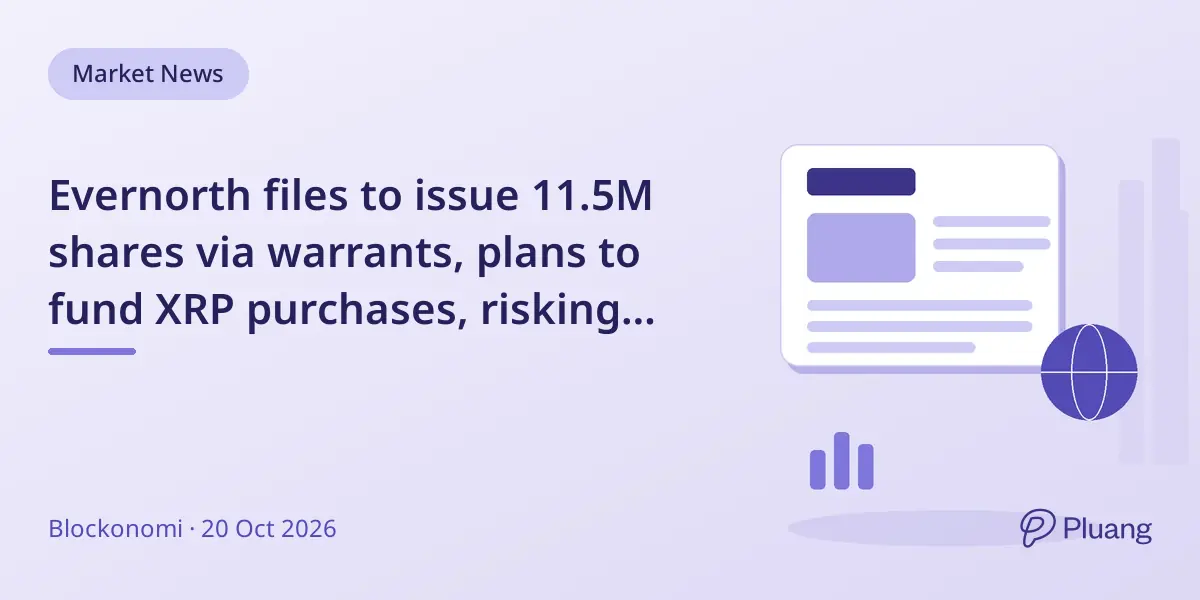 Evernorth files to issue 11.5M shares via warrants, plans to fund XRP purchases, risking shareholder dilution.
