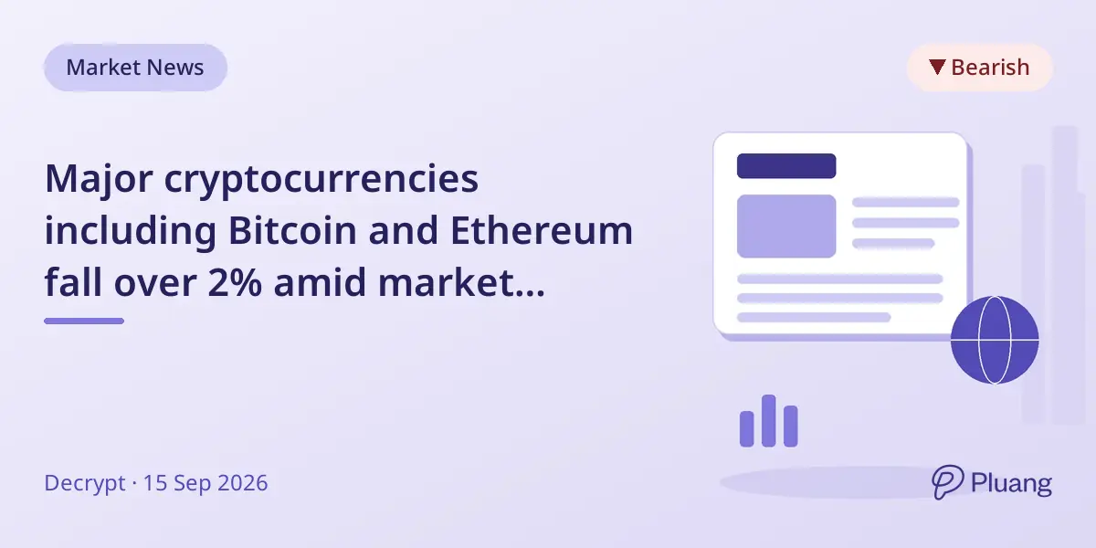 Major cryptocurrencies including Bitcoin and Ethereum fall over 2% amid market sell-off.
