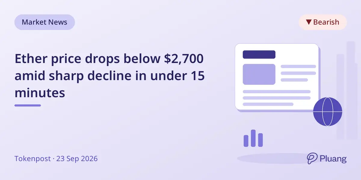 Ether price drops below $2,700 amid sharp decline in under 15 minutes