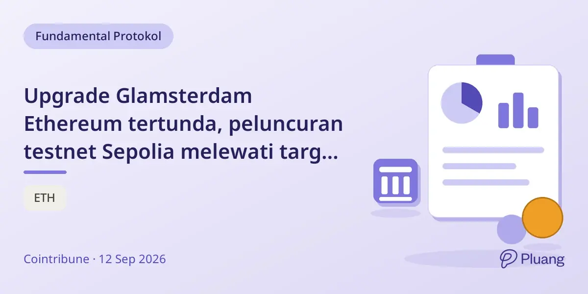 Upgrade Glamsterdam Ethereum tertunda, peluncuran testnet Sepolia melewati target 6 Oktober.
