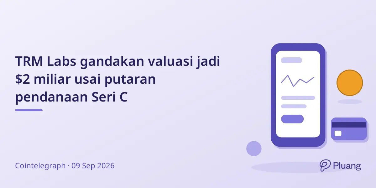 TRM Labs gandakan valuasi jadi $2 miliar usai putaran pendanaan Seri C