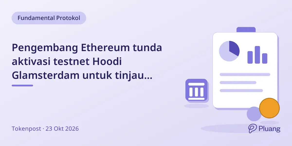 Pengembang Ethereum tunda aktivasi testnet Hoodi Glamsterdam untuk tinjau perubahan gas-accounting.