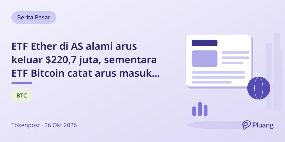 ETF Ether di AS alami arus keluar $220,7 juta, sementara ETF Bitcoin catat arus masuk $301,2 juta pekan 19-23 Okt