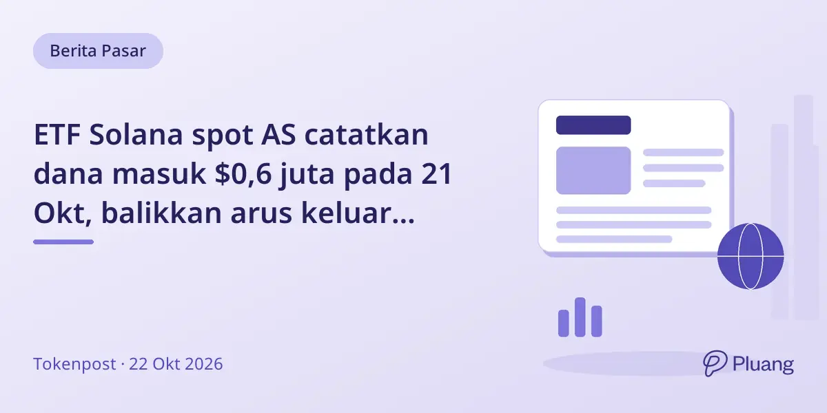 ETF Solana spot AS catatkan dana masuk $0,6 juta pada 21 Okt, balikkan arus keluar sebelumnya.