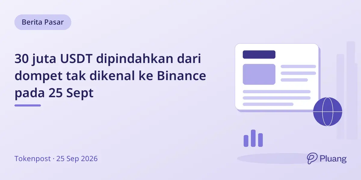 30 juta USDT dipindahkan dari dompet tak dikenal ke Binance pada 25 Sept