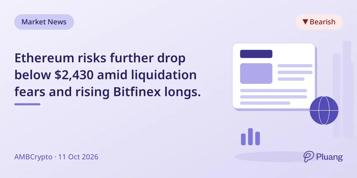 Ethereum risks further drop below $2,430 amid liquidation fears and rising Bitfinex longs.