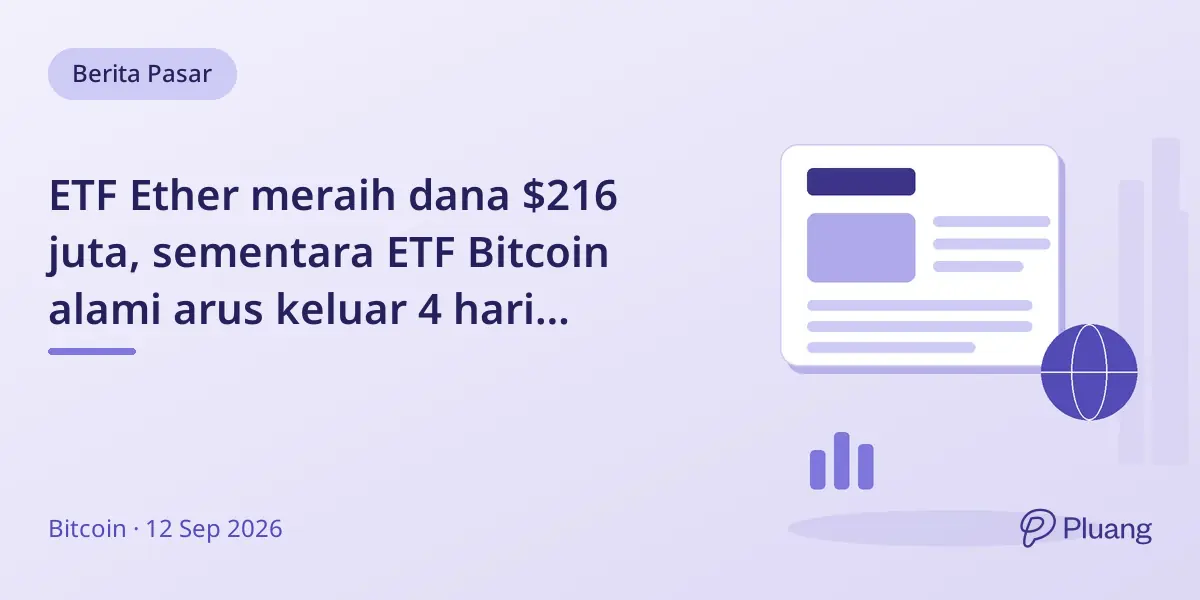 ETF Ether meraih dana $216 juta, sementara ETF Bitcoin alami arus keluar 4 hari berturut-turut