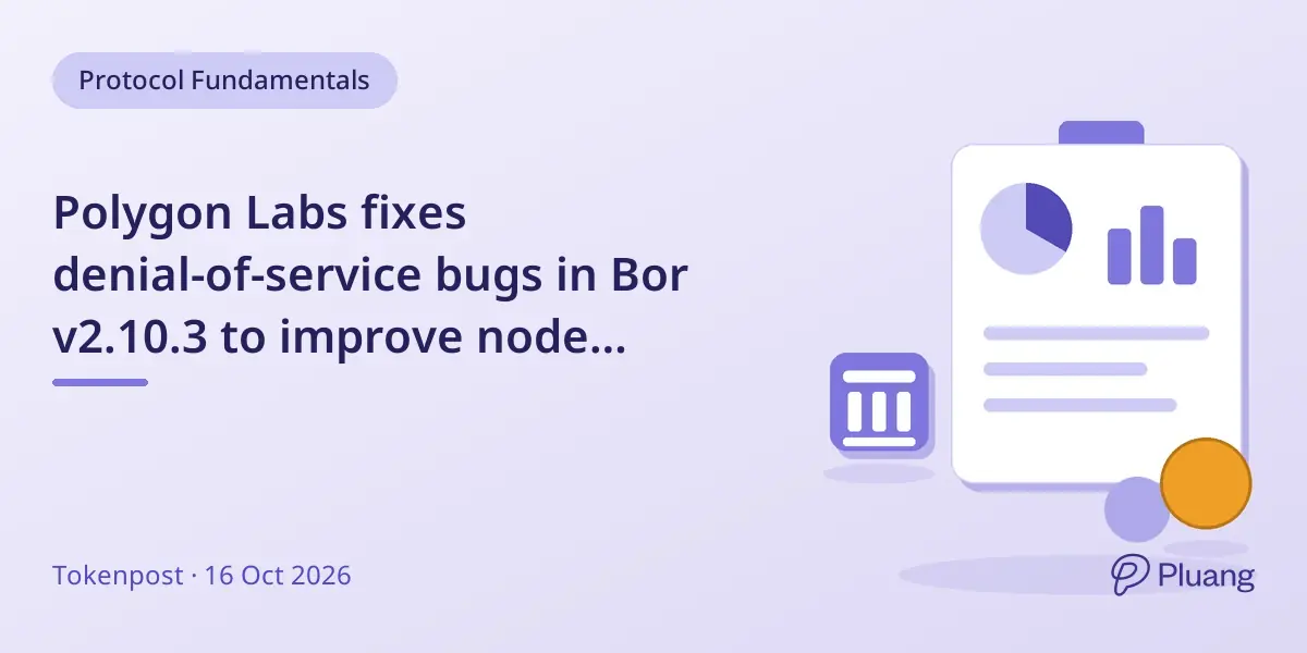 Polygon Labs fixes denial-of-service bugs in Bor v2.10.3 to improve node performance and stability.