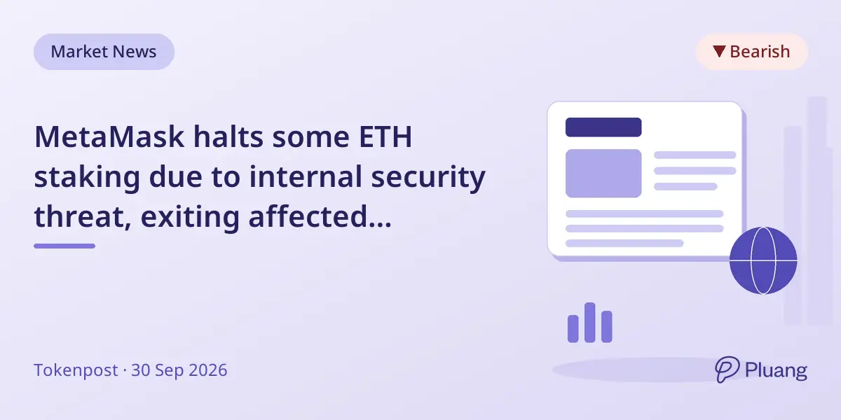 MetaMask halts some ETH staking due to internal security threat, exiting affected validators by Oct 7