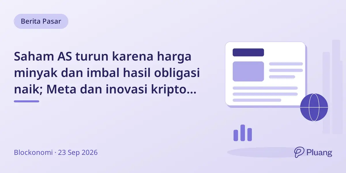 Saham AS turun karena harga minyak dan imbal hasil obligasi naik; Meta dan inovasi kripto menarik perhatian investor.