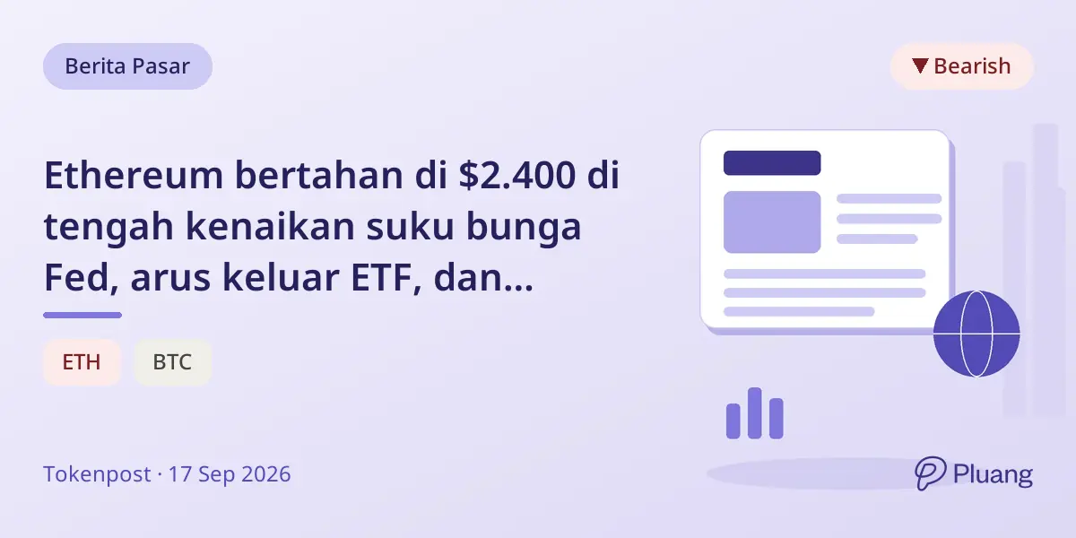 Ethereum bertahan di $2.400 di tengah kenaikan suku bunga Fed, arus keluar ETF, dan ketidakpastian regulasi AS.