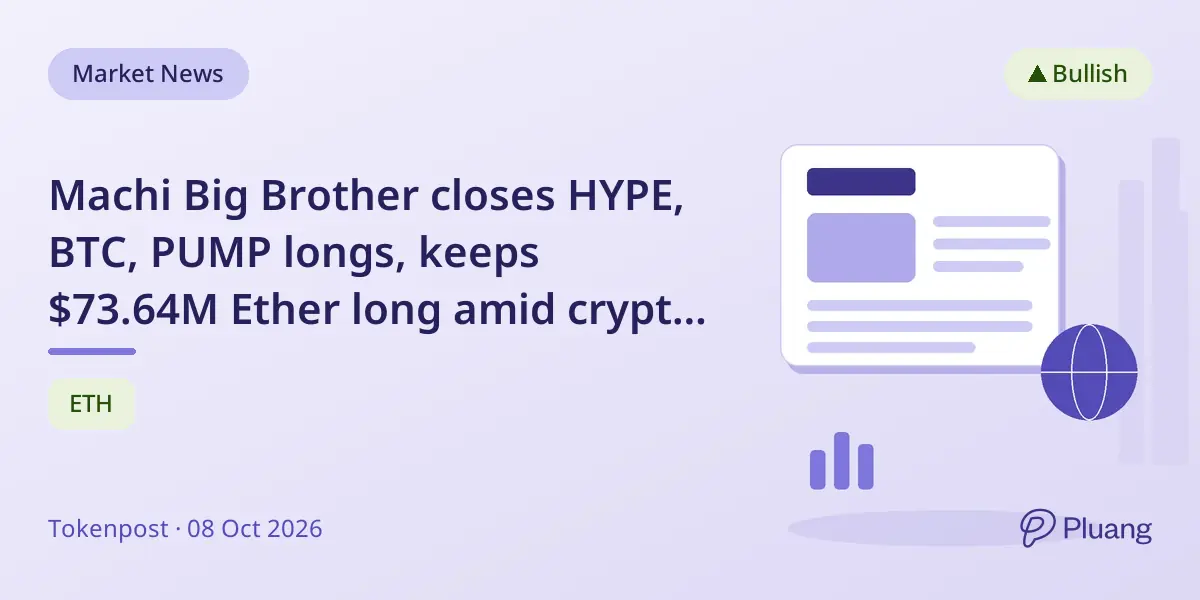 Machi Big Brother closes HYPE, BTC, PUMP longs, keeps $73.64M Ether long amid crypto dip