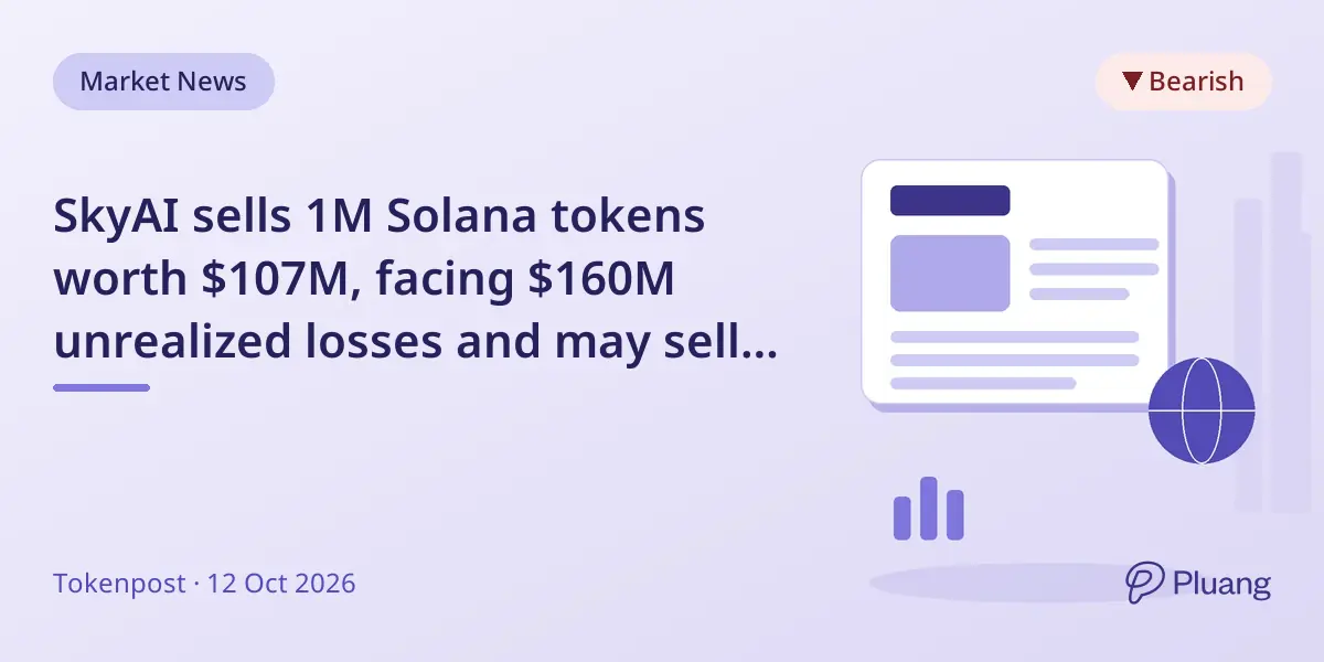 SkyAI sells 1M Solana tokens worth $107M, facing $160M unrealized losses and may sell more.