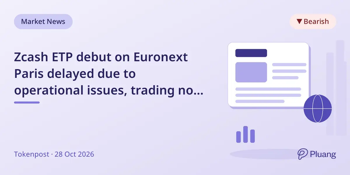 Zcash ETP debut on Euronext Paris delayed due to operational issues, trading not started yet