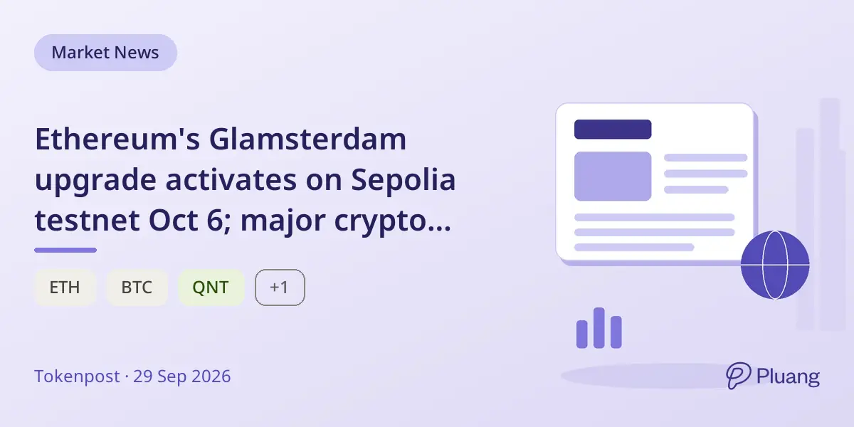 Ethereum's Glamsterdam upgrade activates on Sepolia testnet Oct 6; major crypto moves and market shifts noted.