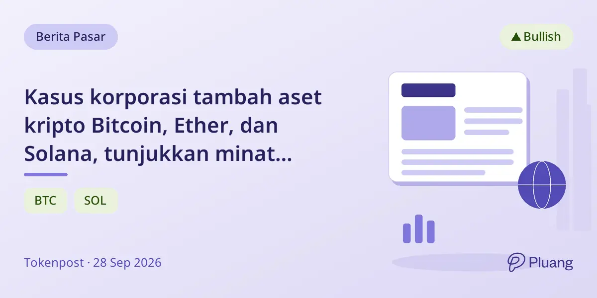 Kasus korporasi tambah aset kripto Bitcoin, Ether, dan Solana, tunjukkan minat institusional meningkat.