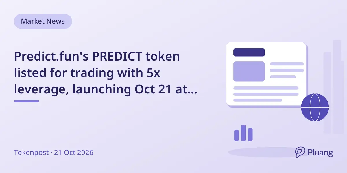 Predict.fun's PREDICT token listed for trading with 5x leverage, launching Oct 21 at 8 p.m. Beijing time.