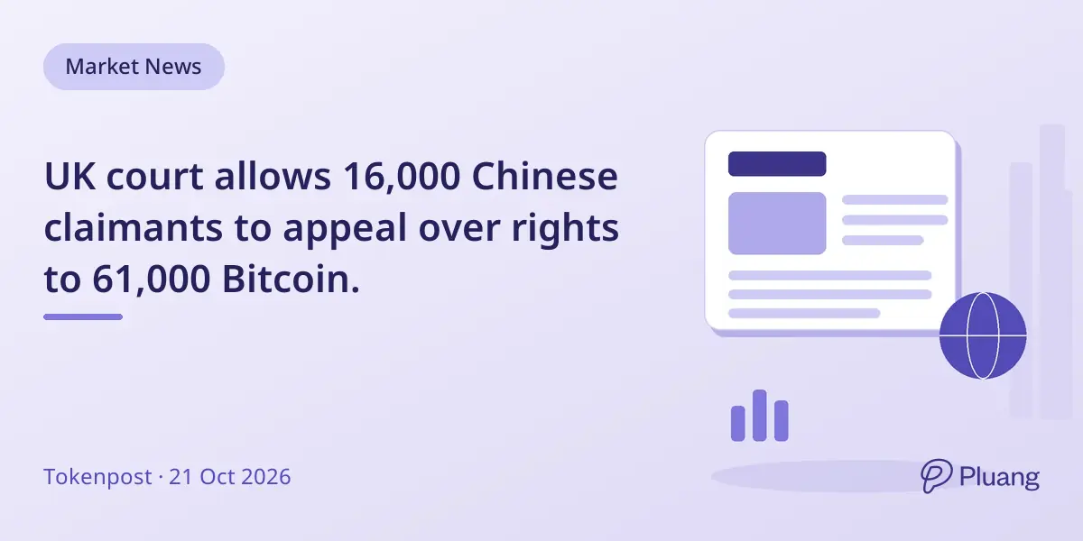 UK court allows 16,000 Chinese claimants to appeal over rights to 61,000 Bitcoin.