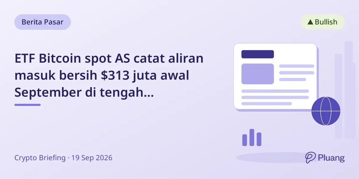 ETF Bitcoin spot AS catat aliran masuk bersih $313 juta awal September di tengah perdagangan fluktuatif