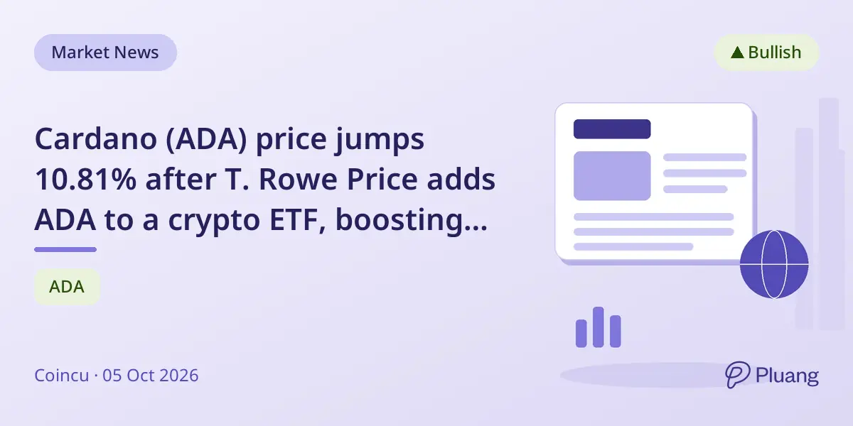 Cardano (ADA) price jumps 10.81% after T. Rowe Price adds ADA to a crypto ETF, boosting institutional interest.